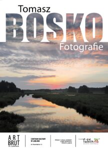 Plakat dedykowany wystawie Tomasz Bosko Fotografie w Galerii Art Brut w Lublinie